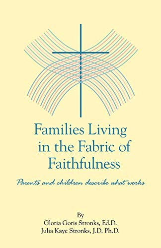 Families Living in the Fabric of Faithfulness: Parents and Children Describe What Works
