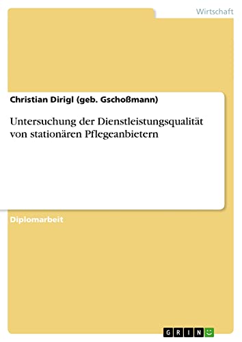 Untersuchung der Dienstleistungsqualität von stationären Pflegeanbietern: Diplomarbeit