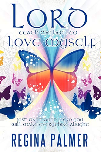 Lord Teach Me How to Love Myself: Just one touch from You will make Everything alright