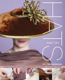 Hats!: Making Classic Hats and Headpieces in Fabric, Felt and Straw