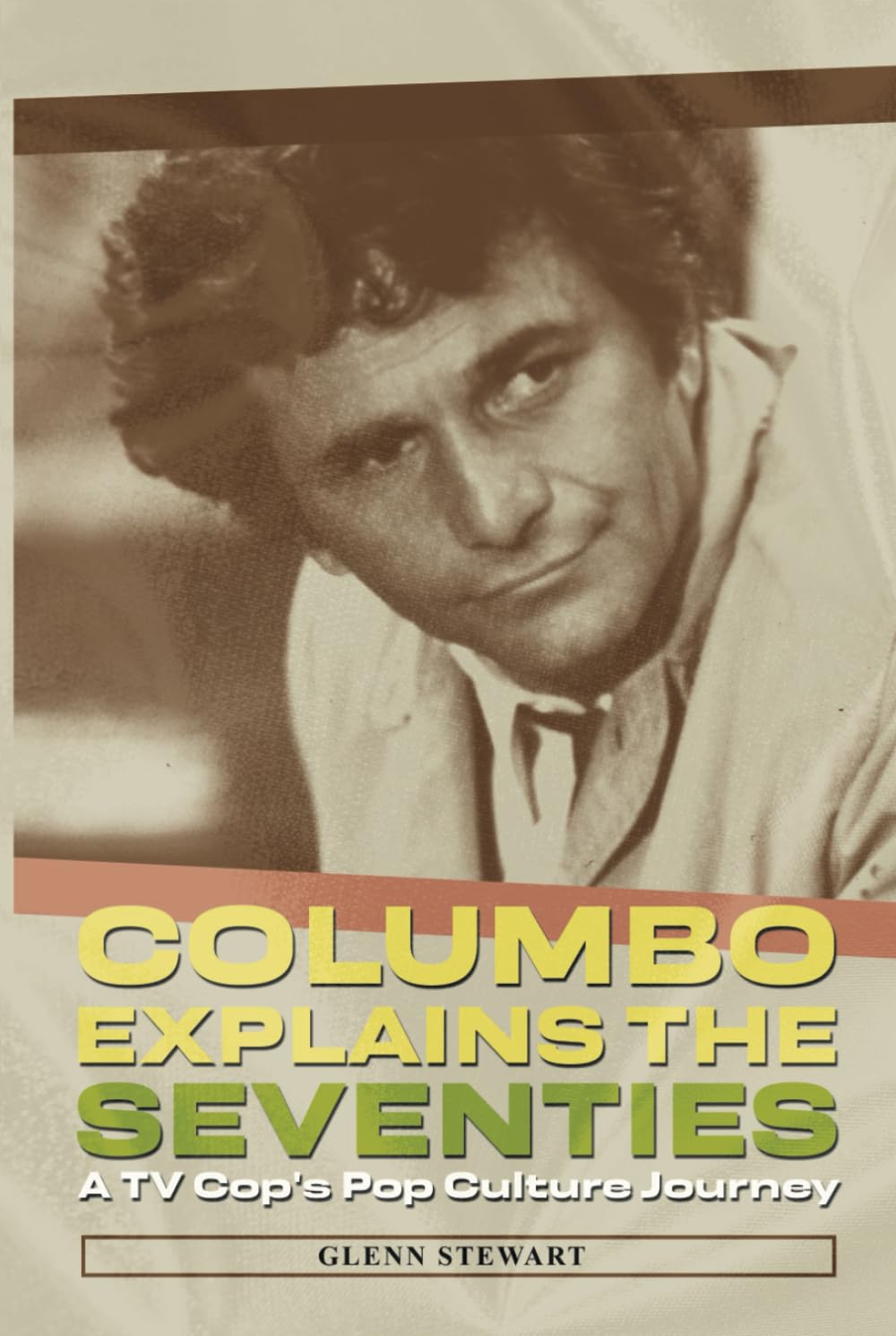 Glenn Stewart Columbo Explains The Seventies, A Tv Cop's Pop Culture Journey