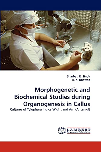 Morphogenetic and Biochemical Studies during Organogenesis in Callus: Cultures of Tylophora indica Wight and Arn (Antamul)