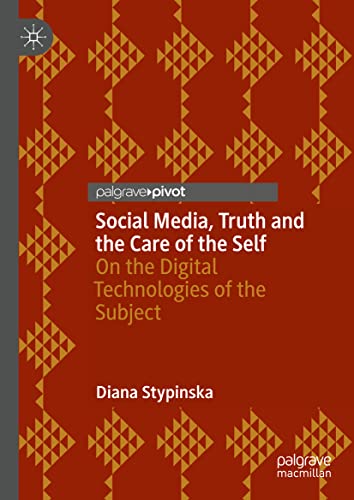 Social Media, Truth and the Care of the Self: On the Digital Technologies of the Subject