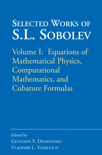 Selected Works of S.L. Sobolev: Volume I: Equations of Mathematical Physics, Computational Mathematics, and Cubature Formulas