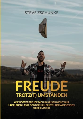 Freude trotz(t) Umständen: Wie Gottes Freude dich in Krisen nicht nur überleben lässt, sondern dich zu einem überwindenden Sieger macht