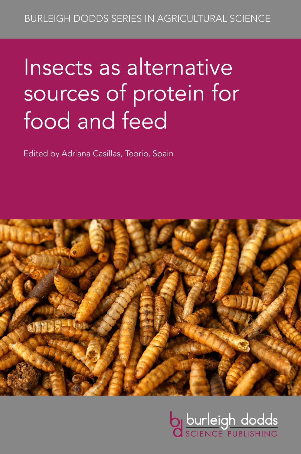 Insects as alternative sources of protein for food and feed (Burleigh Dodds Series in Agricultural Science, 154, Band 154)