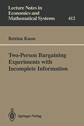 Two-Person Bargaining Experiments with Incomplete Information (Lecture Notes in Economics and Mathematical Systems) (Lecture Notes in Economics and Mathematical Systems, 412, Band 412)