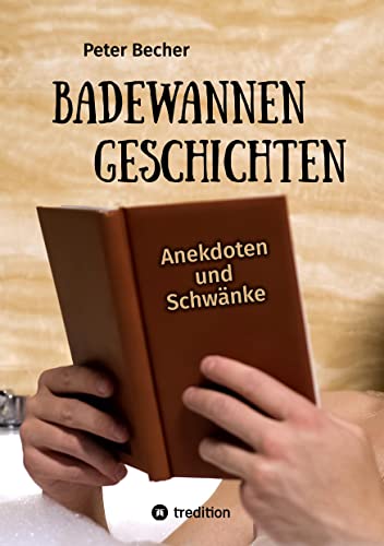 Badewannengeschichten: Anekdoten und Schwänke