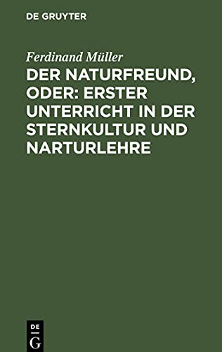 Der Naturfreund, oder: erster Unterricht in der Sternkultur und Narturlehre: Ein Schul- und Hausbuch in katechetischer Form