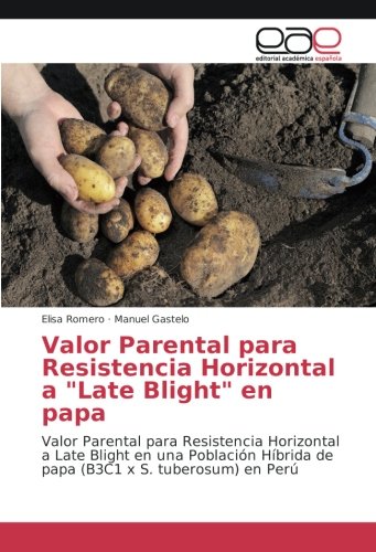 Valor Parental para Resistencia Horizontal a Late Blight en papa: Valor Parental para Resistencia Horizontal a Late Blight en una Población Híbrida de papa (B3C1 x S. tuberosum) en Perú