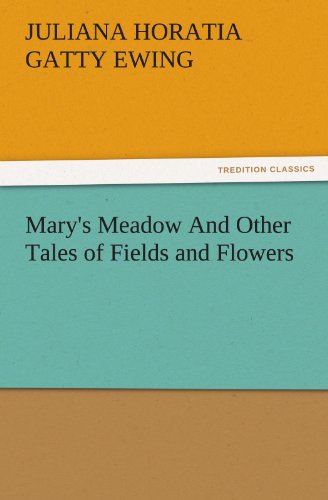 Mary's Meadow And Other Tales of Fields and Flowers (TREDITION CLASSICS)