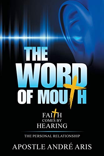 The Word of Mouth: Faith Comes By Hearing: The Personal Relationship