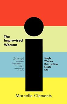 The Improvised Woman: Single Women Reinventing Single Life