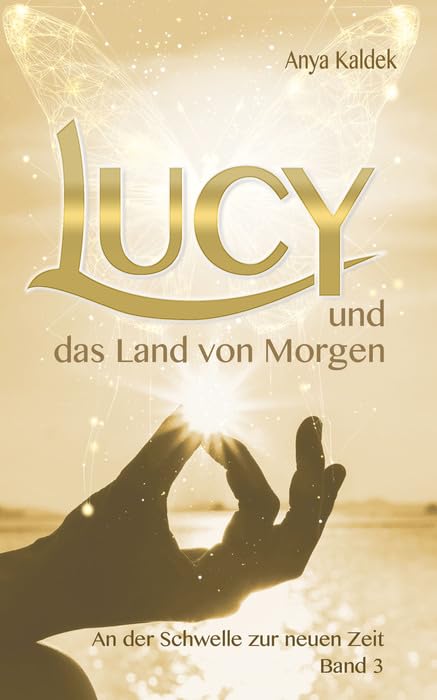 Lucy und das Land von Morgen: An der Schwelle zur neuen Zeit (Zeitenwandel Trilogie)