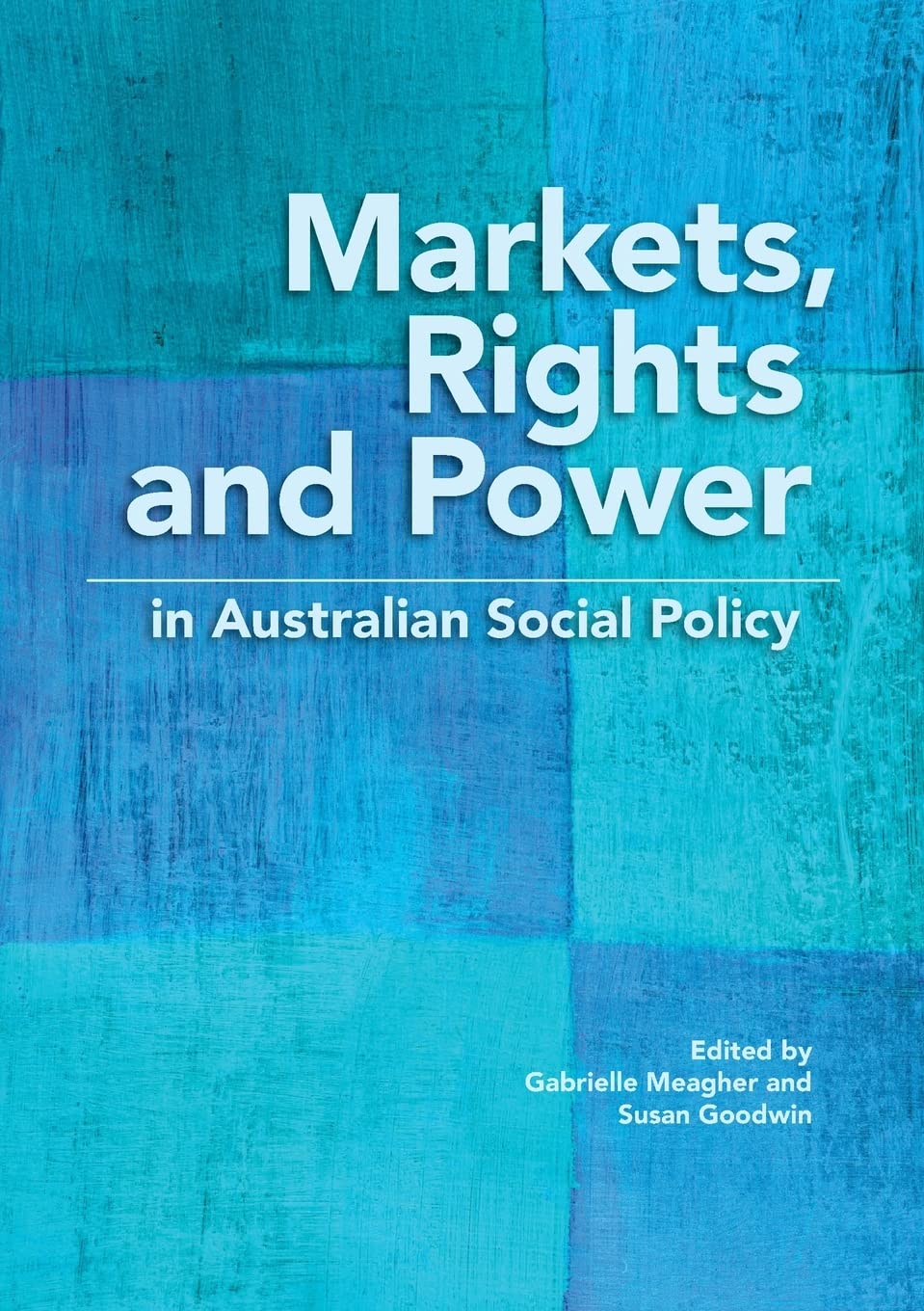 Markets, Rights and Power in Australian Social Policy (Public and Social Policy)
