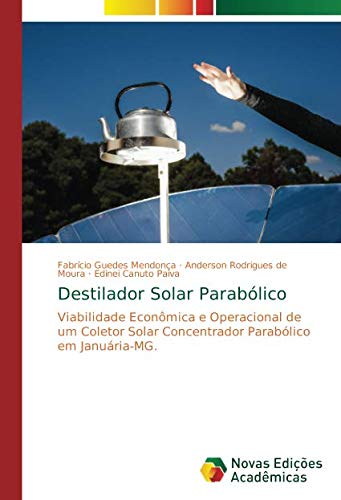 Destilador Solar Parabólico: Viabilidade Econômica e Operacional de um Coletor Solar Concentrador Parabólico em Januária-MG.