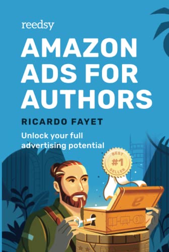 Amazon Ads for Authors: Unlock Your Full Advertising Potential (Reedsy Marketing Guides, Band 2)