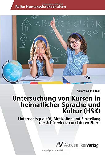 Untersuchung von Kursen in heimatlicher Sprache und Kultur (HSK): Unterrichtsqualität, Motivation und Einstellung der Schüler/innen und deren Eltern