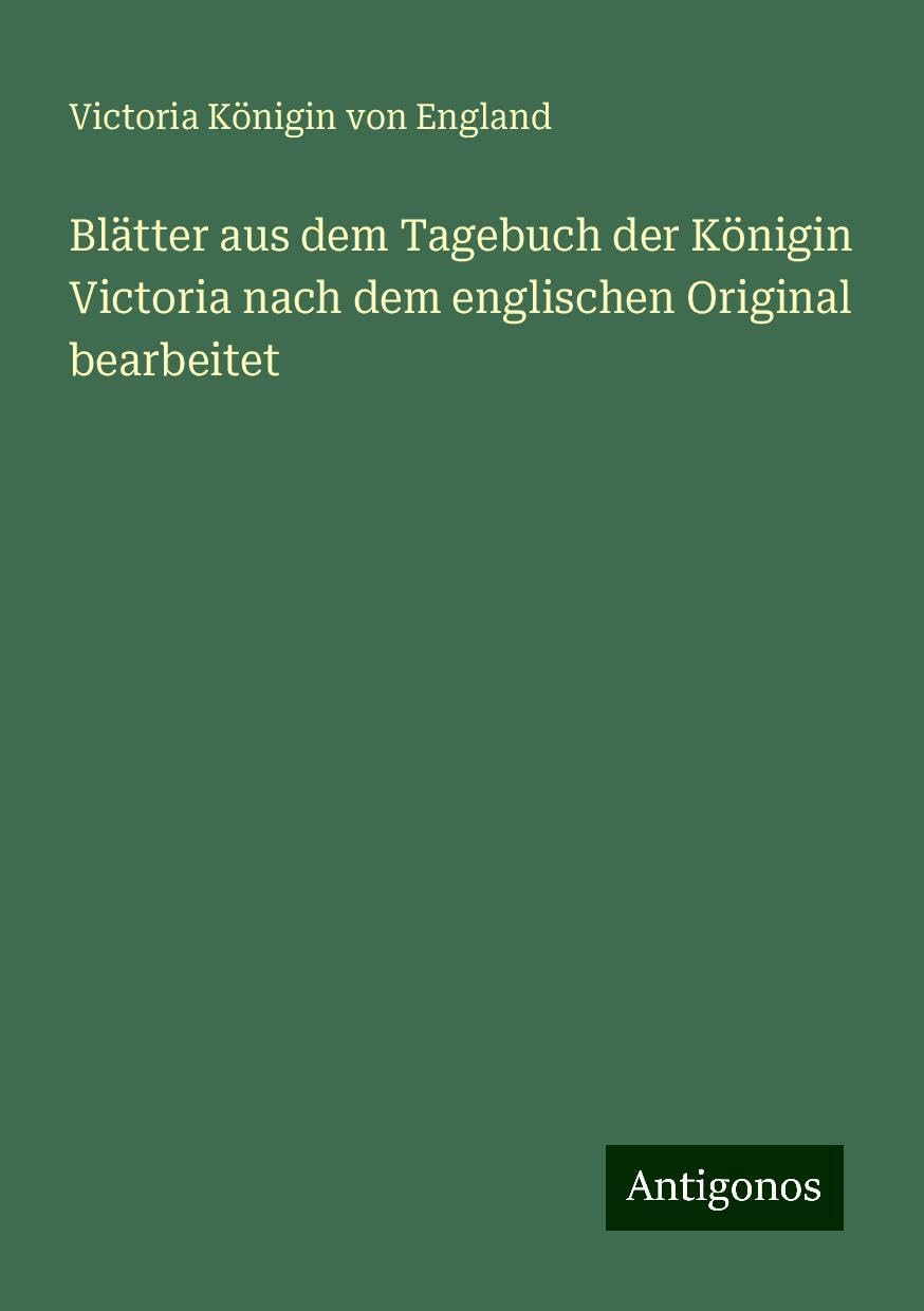 Blätter aus dem Tagebuch der Königin Victoria nach dem englischen Original bearbeitet
