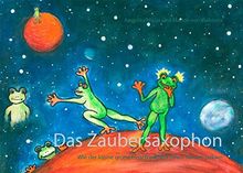 Das Zaubersaxophon: Wie der kleine grüne Frosch endlich einen Namen bekam