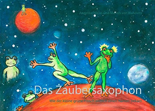 Das Zaubersaxophon: Wie der kleine grüne Frosch endlich einen Namen bekam