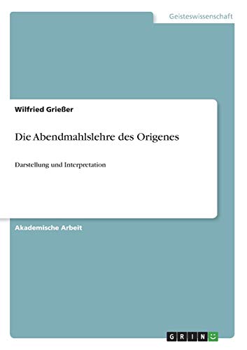 Die Abendmahlslehre des Origenes: Darstellung und Interpretation