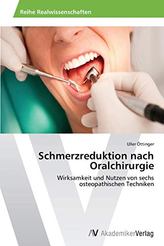 Schmerzreduktion nach Oralchirurgie: Wirksamkeit und Nutzen von sechs osteopathischen Techniken