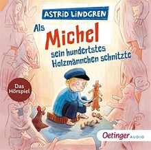 Als Michel sein hundertstes Holzmännchen schnitzte: Das Hörspiel (Michel aus Lönneberga)