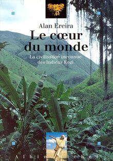 Le Coeur du monde : la civilisation inconnue des Indiens Kogi