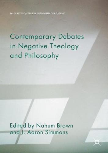 Contemporary Debates in Negative Theology and Philosophy (Palgrave Frontiers in Philosophy of Religion)