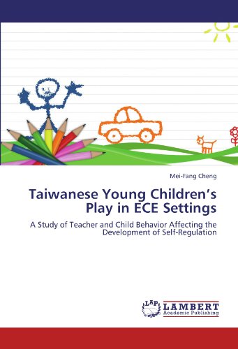 Taiwanese Young Children’s Play in ECE Settings: A Study of Teacher and Child Behavior Affecting the Development of Self-Regulation