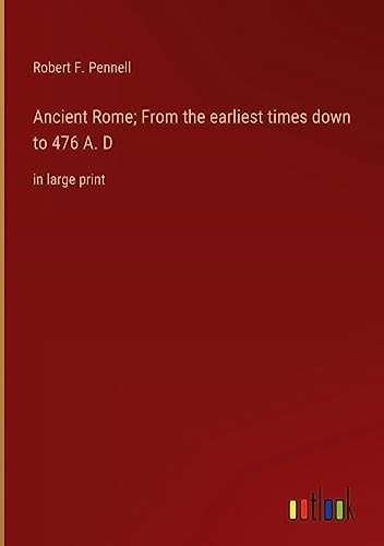 Ancient Rome; From the earliest times down to 476 A. D: in large print