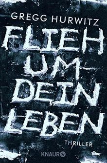 Flieh um dein Leben: Thriller