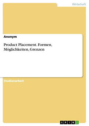 Product Placement. Formen, Möglichkeiten, Grenzen
