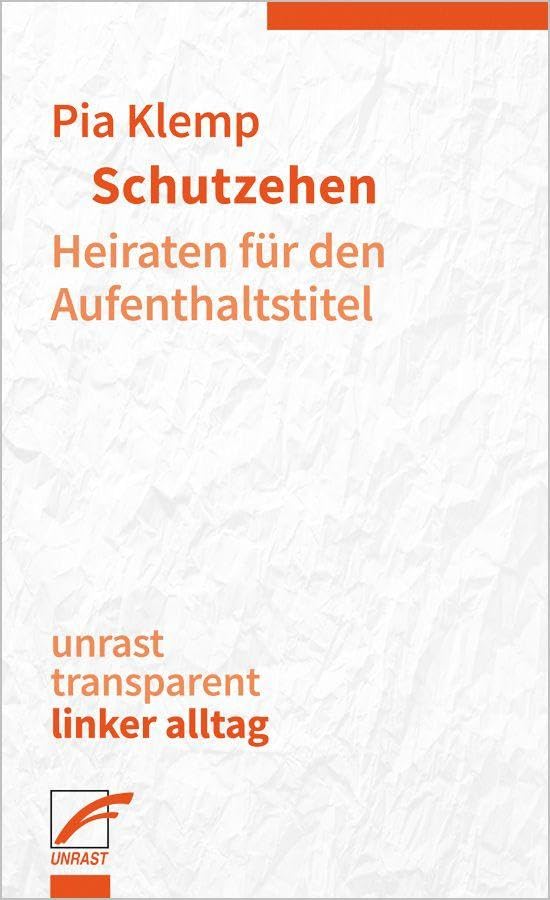Schutzehen: Heiraten für den Aufenthaltstitel (unrast transparent - linker alltag)