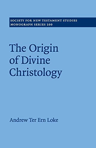 The Origin of Divine Christology (Society for New Testament Studies Monograph Series, Band 169)