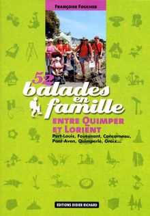 52 balades en famille entre Quimper et Lorient : Port-Louis, Fouesnant, Concarneau, Pont-Aven, Quimperlé, Groix...