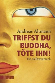 Triffst du Buddha, töte ihn! Ein Selbstversuch