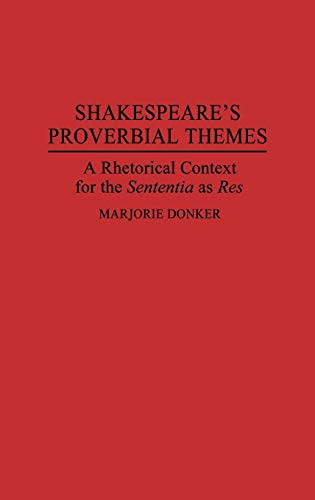 Shakespeare's Proverbial Themes: A Rhetorical Context for the Sentenia as Res (Contributions to the Study of World Literature)