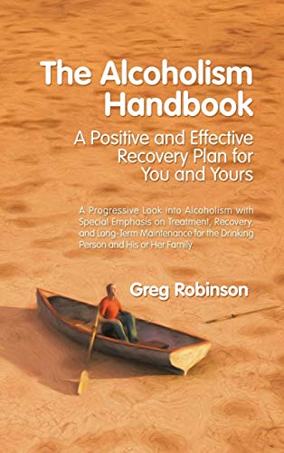 The Alcoholism Handbook: A Positive and Effective Recovery Plan for You and Yours