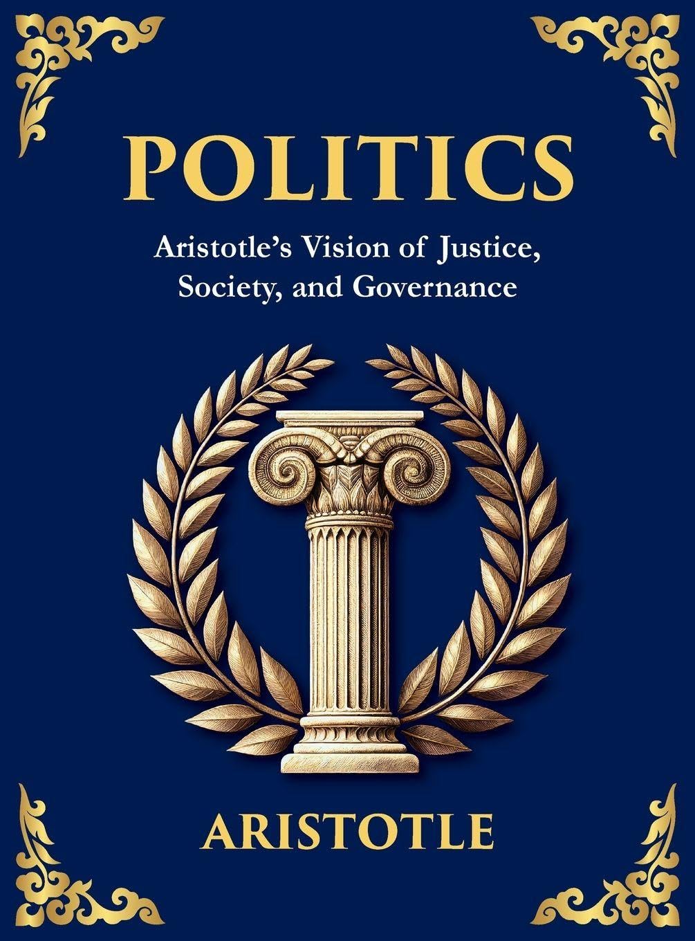 Politics: Power, Justice, and the Blueprint of a Just Society (Large Print Deluxe Hardcover Edition For Easy Reading) (Library of Alexandria, Band 13)