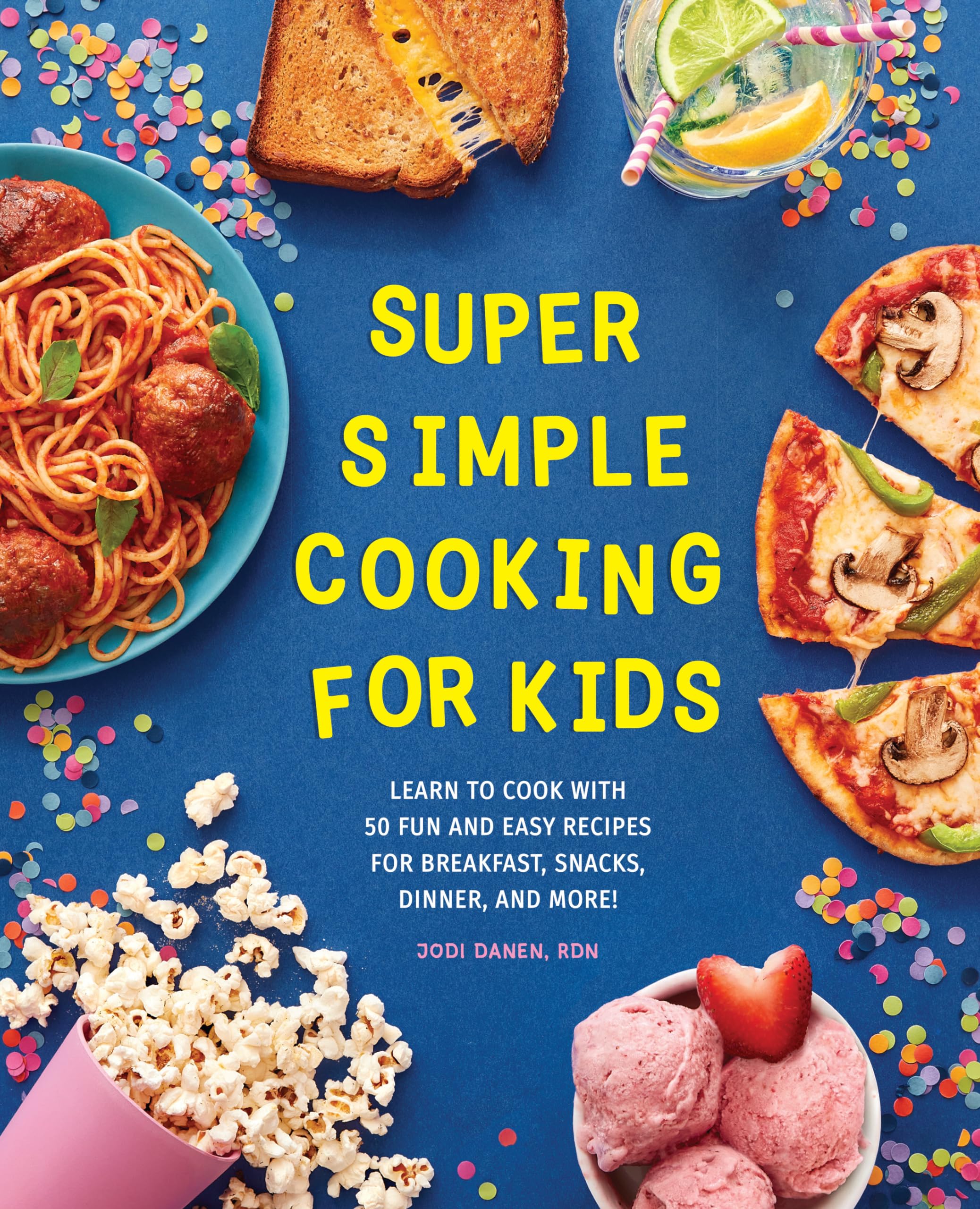 Jodi Danen Super Simple Cooking For Kids, Learn To Cook With 50 Fun And Easy Recipes For Breakfast, Snacks, Dinner, And More! (Super Simple Kids Cookbooks, Band