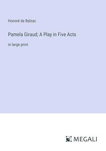 Pamela Giraud; A Play in Five Acts: in large print