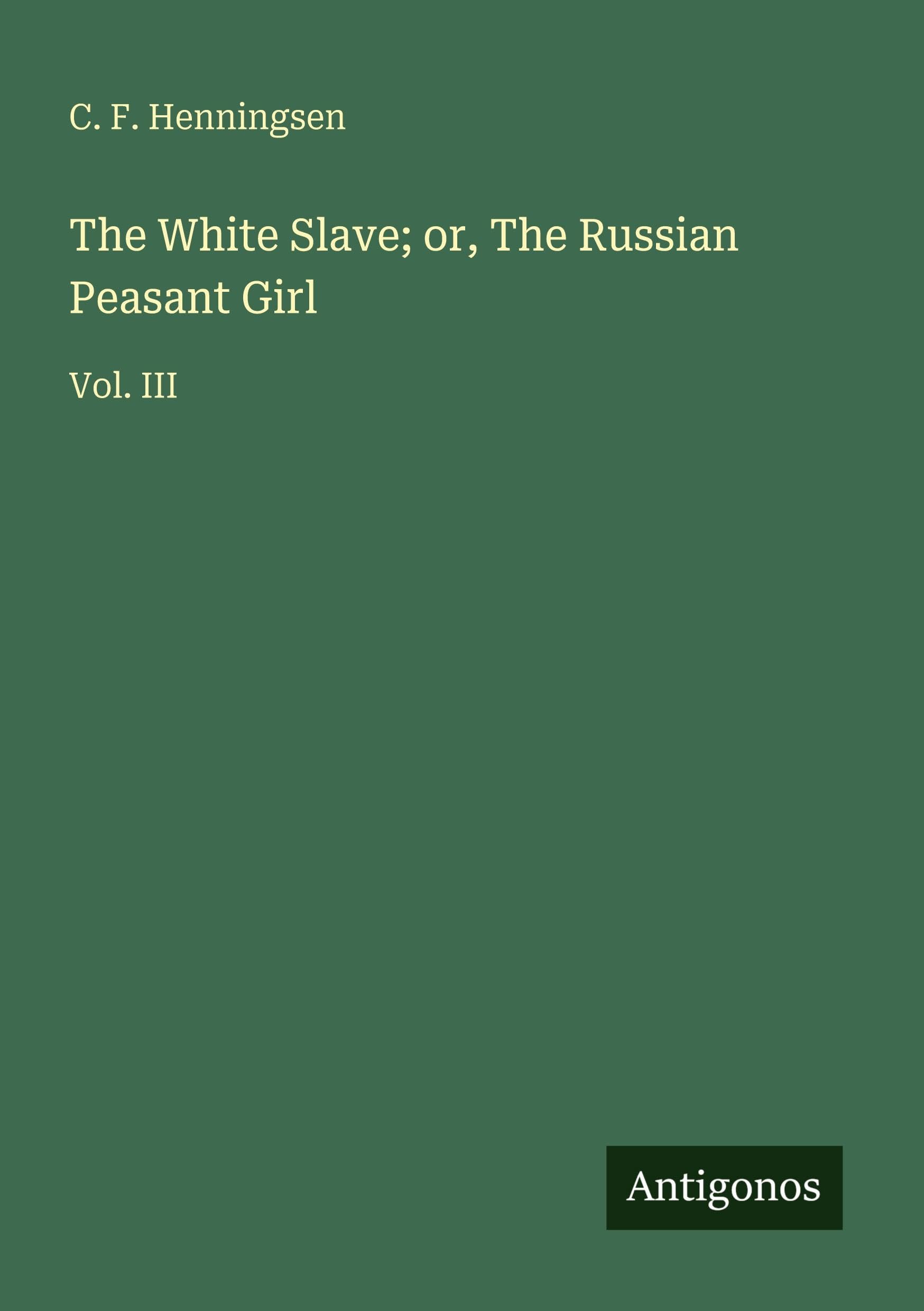 The White Slave; or, The Russian Peasant Girl: Vol. III