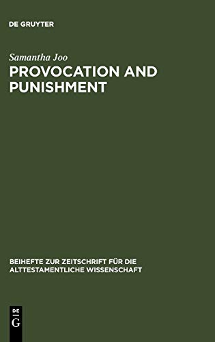 Provocation and Punishment: The Anger of God in the Book of Jeremiah and Deuteronomistic Theology (Beihefte zur Zeitschrift für die alttestamentliche Wissenschaft, 361, Band 361)