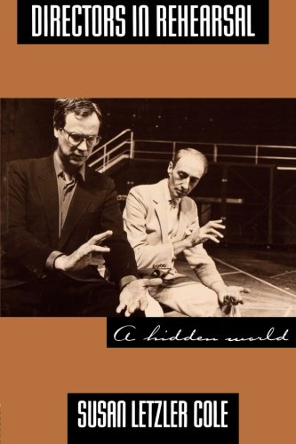 Directors in Rehearsal: A Hidden World (Theatre Arts Book)
