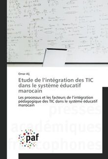 Etude de l’intégration des TIC dans le système éducatif marocain: Les processus et les facteurs de l’intégration pédagogique des TIC dans le système éducatif marocain