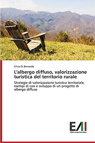 L'albergo diffuso, valorizzazione turistica del territorio rurale: Strategie di valorizzazione turistica territoriale, esempi di casi e sviluppo di un progetto di albergo diffuso