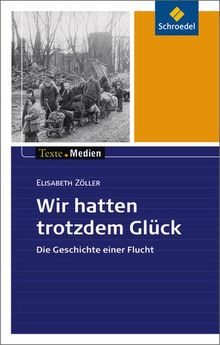 Texte.Medien: Elisabeth Zöller: Wir hatten trotzdem Glück: Textausgabe mit Materialien