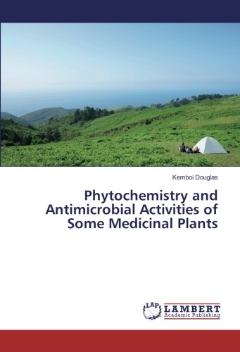 Phytochemistry and Antimicrobial Activities of Some Medicinal Plants